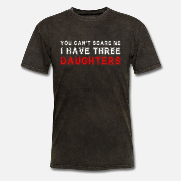 

men t shirt you can't scare me i have three daughters women tshirts