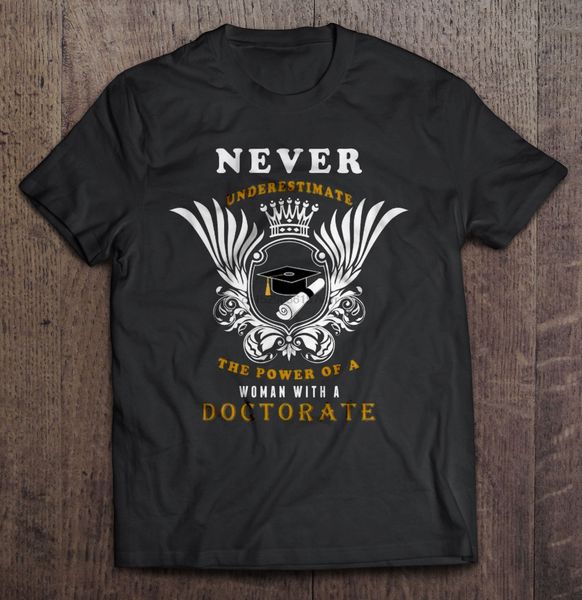 

men t shirt never underestimate the power of a woman with a doctorate women t-shirt