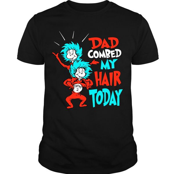 

dad combed my hair today thing 1 and thing 2 t shirt