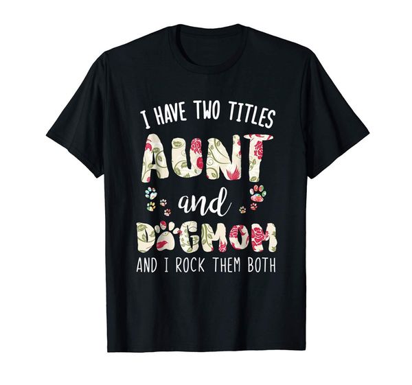 

i have two titles aunt and dog mom i rock them both funny black t-shirt plus size clothing tee shirt