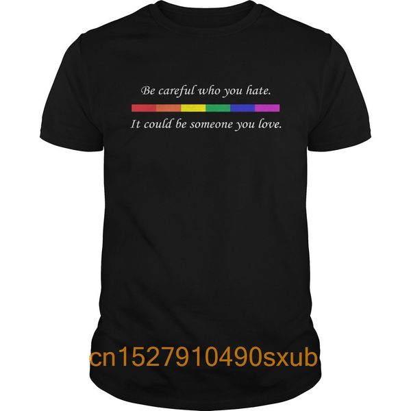 

be careful who you hate it could be someone you love shirt