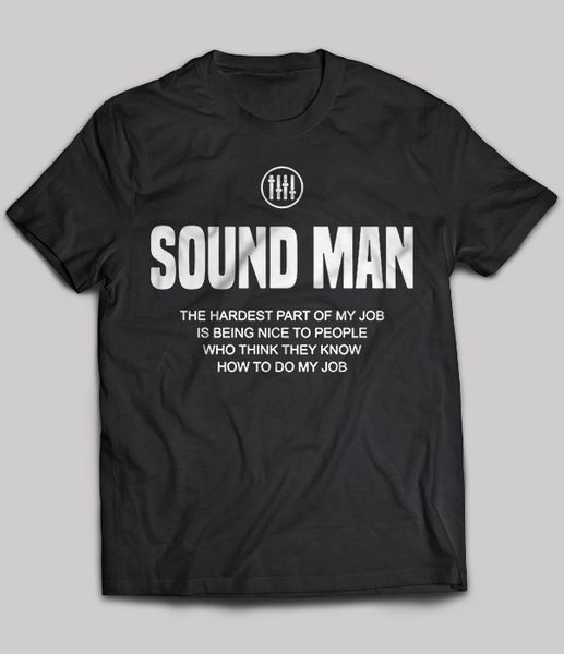 

sound man the hardest part of my job is being хорошим людям t-shirt