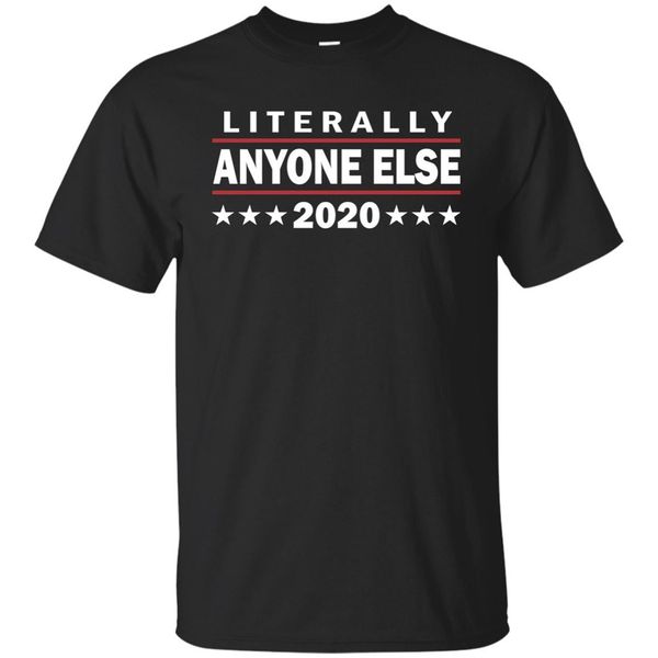 

literally anyone else 2020 funny anti-trump t-shirt black navy popular tagless tee shirt