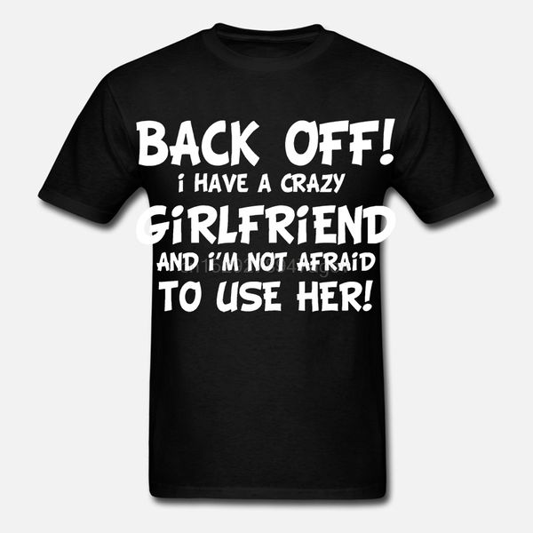 

funny t shirt back off i have a crazy girlfriend mens black tee boyfriend s-3xl