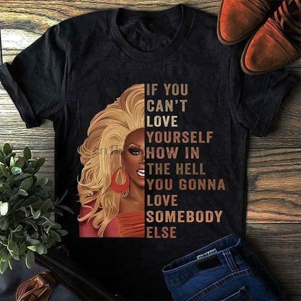 

rupaul if you can't love yourself how in the hell t shirt cotton ladies s-3xl(1