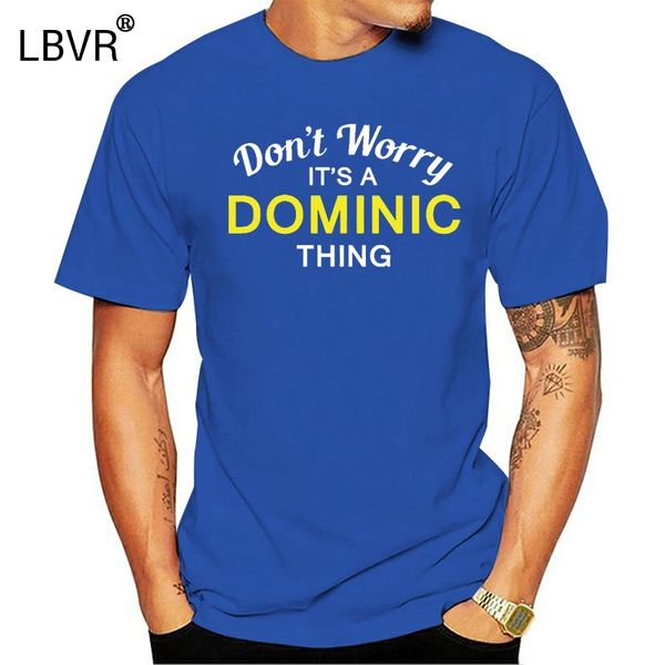 

don't worry it's a dominic thing - mens t-shirt - family - custom name print t shirt mens short sleeve tshirt homme