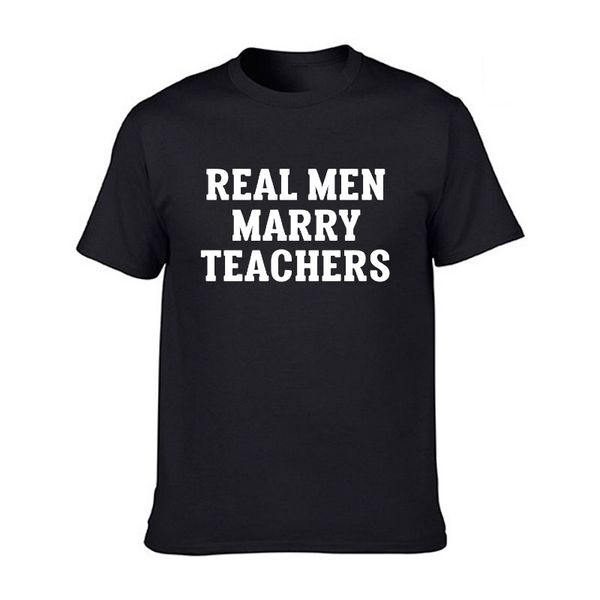 

real men marry teachers t-shirts men funny wedding gift summer casual o-neck cotton t shirts teacher's day clothing