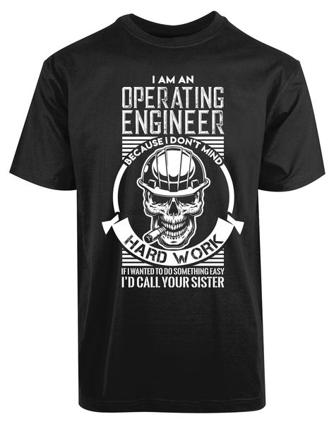 

i am an operating engineer new men shirt hard work amazing casual tee