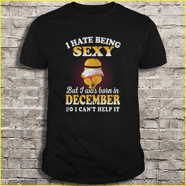 

men t shirt i hate being but i was born in december so i can't help it women t-shirt