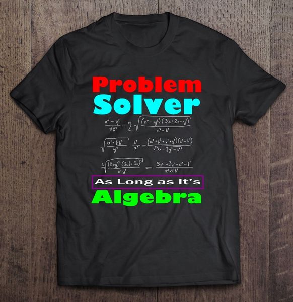 

problem solver as long as it's algebra t-shirts