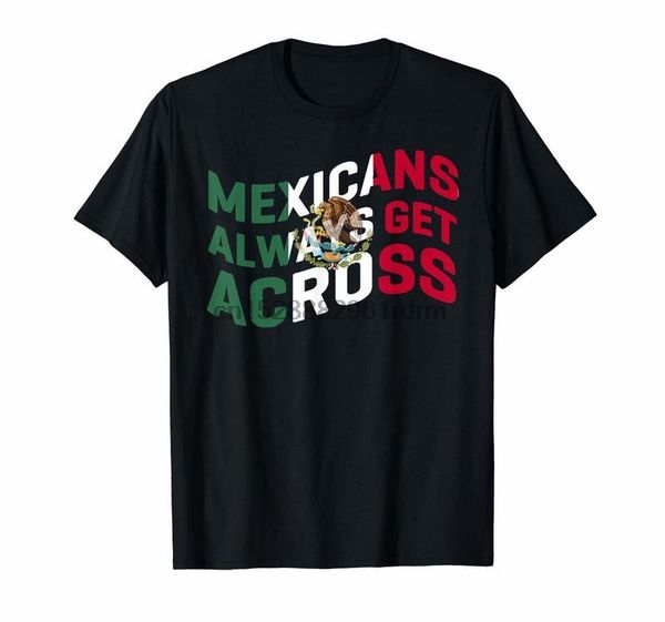 

clothing maga mexicans always get across t shirt mexico flag shirt 8189