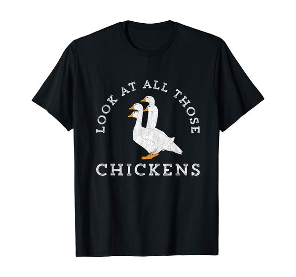 

look at all those chickens geese funny video meme t-shirt t-shirt