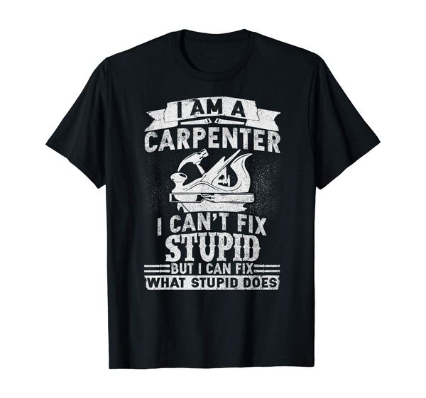 

i can't fix stupid-funny carpenter & woodworking t-shirt