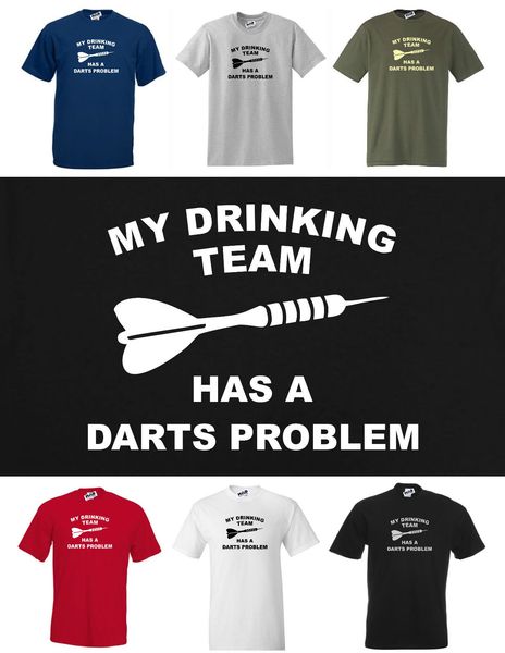 

2019 new summer cool tee shirt my drinking team has a darts problem, funny t-shirt. s to 3xl cotton t-shirt