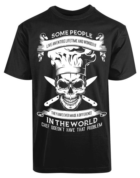 

some people live an entire life time and wonder new mens shirt chef in the world