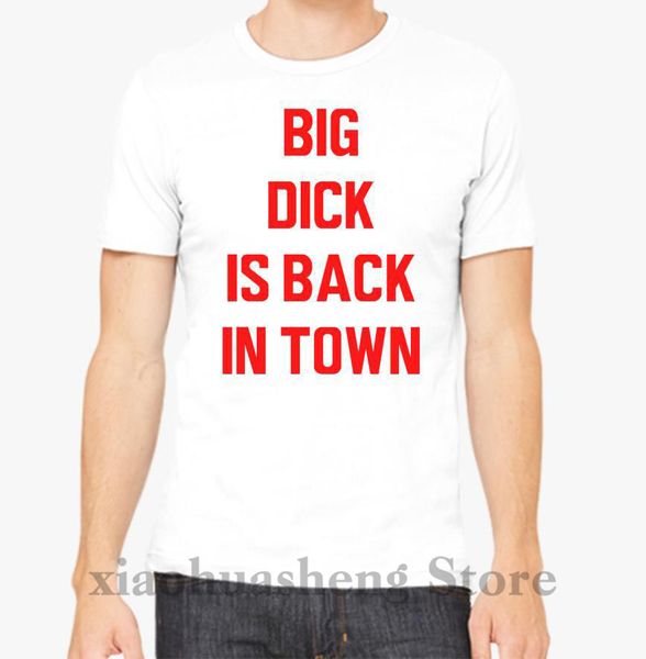 

big dick is back in town t shirt men tshirt women tee 100% cotton funny print o-neck short sleeve t-shirt