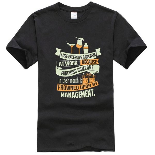 

i use excessive sarcasm at work because punching someone in their mouth is frowned upon by management bartender version
