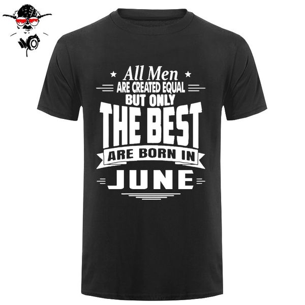 

men t-shirt o-neck short sleeve t shirt all men are created equal but only the are born in june boyfriend tee shirt