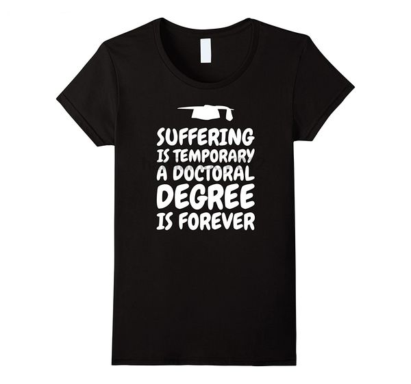 

suffering is temporary - doctoral degree is forever - phd t- cool t-shirt