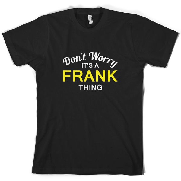 

не волнуйтесь это frank вещь! - mens t-shirt - family - пользовательские nametop tee 100% хлопок юмор мужчина crewneck футболки мода
