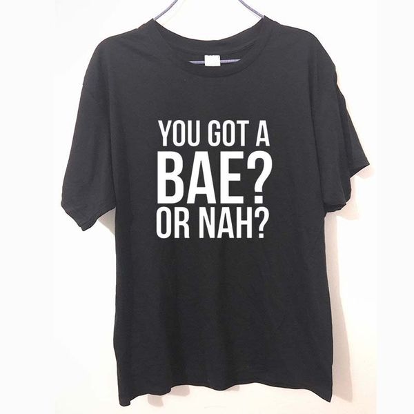 

new fashion you got a bae or nah letters printed hip hop t shirts cotton o neck short sleeve t-shirt man tees men