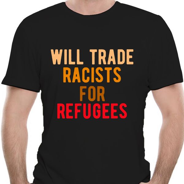 

fashion men t shirt official will trade racists for refugees shirt