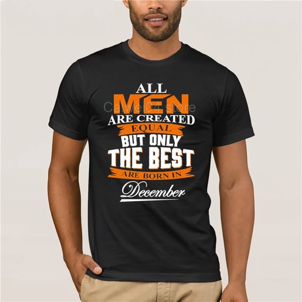 

pop all men are created equal but only the are born in december t shirt cotton plus size short sleeve custom men shirts