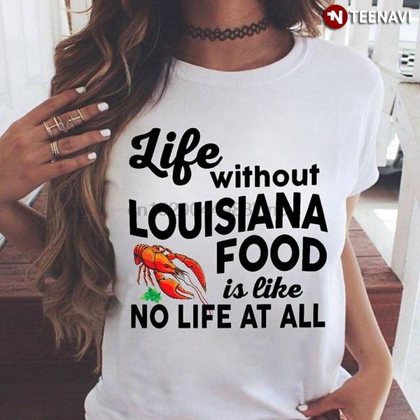 

жизнь без louisiana food is like no life at all t-shirt