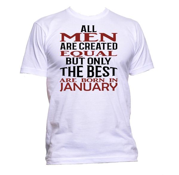 

2019 men casual tee shirt all men are created equal but only the are born in january t-shirt mens fun cotton t-shirt