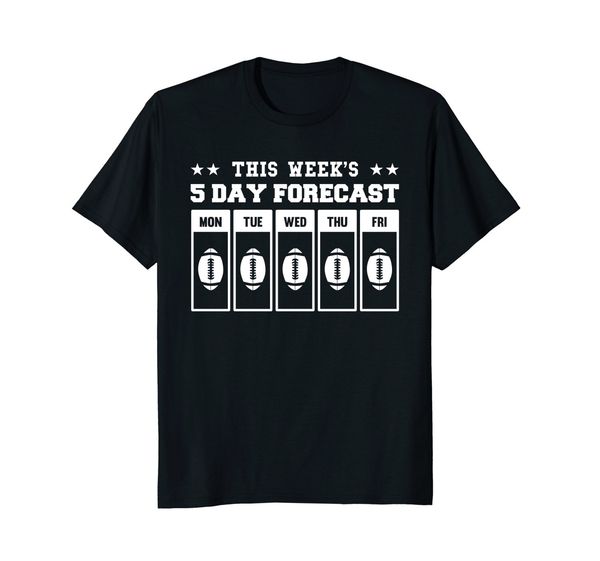 

2019 fashion this week's 5 day forecast footballer t-shirt gifter tee shirt
