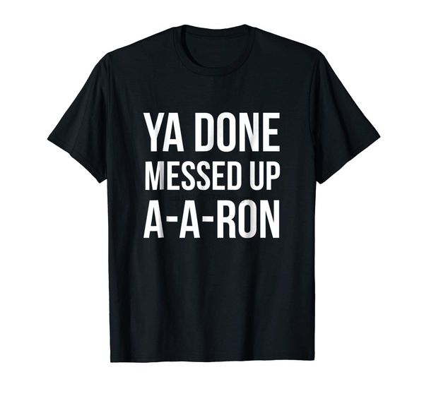 

fashion men t shirt you done messed up a a ron funny t shirt