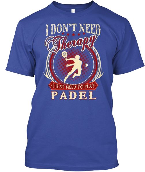 

men t shirt not therapy i just need to play padel tshirts women t-shirt