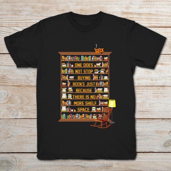 

one does not sbuying books just because there is no more shelf space t-shirt