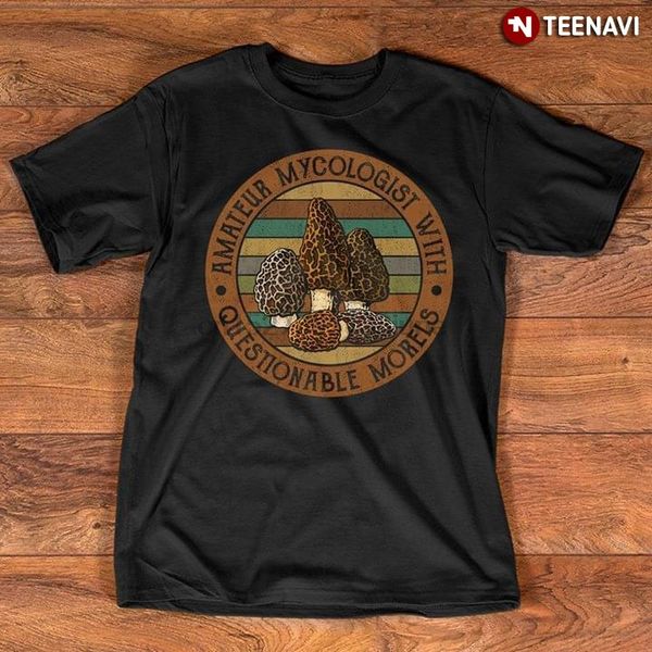 

amateur mycologist with questionable morels t-shirt(1