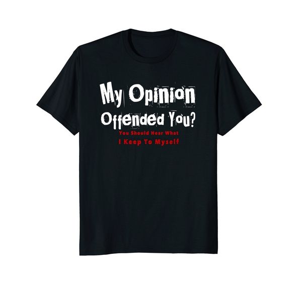

my opinion offended you political novelty cotton t shirt