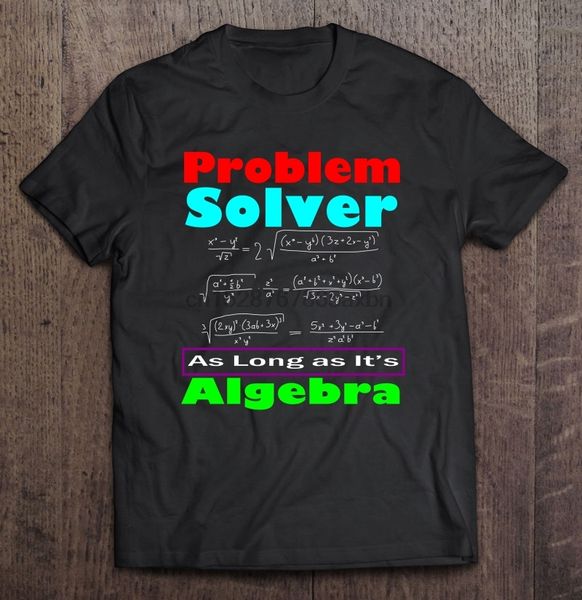

problem solver as long as its algebra t-shirts