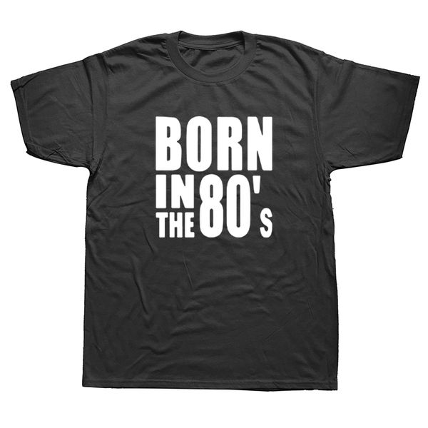 

born in the 80's letters printed t-shirts men summer funny short sleeve t shirt men birthday gift tees