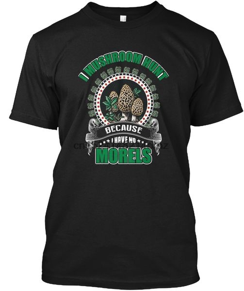 

i mushroom hunt morel - because have no morels popular tagless tee t-shirt
