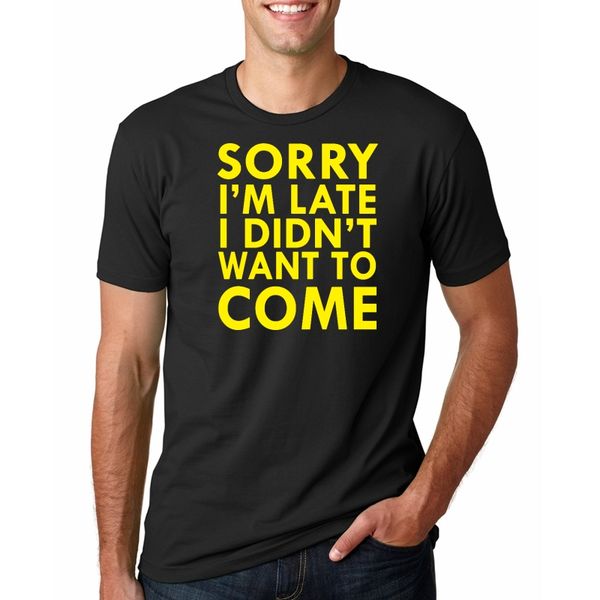 

sorry i'm late i didn't want to come print men tshirt cotton casual funny t shirt for men tee hipster drop ship