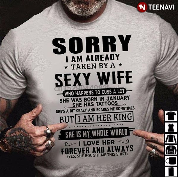 

sorry i am already taken by a wife who happens to cuss a lot t-shirt