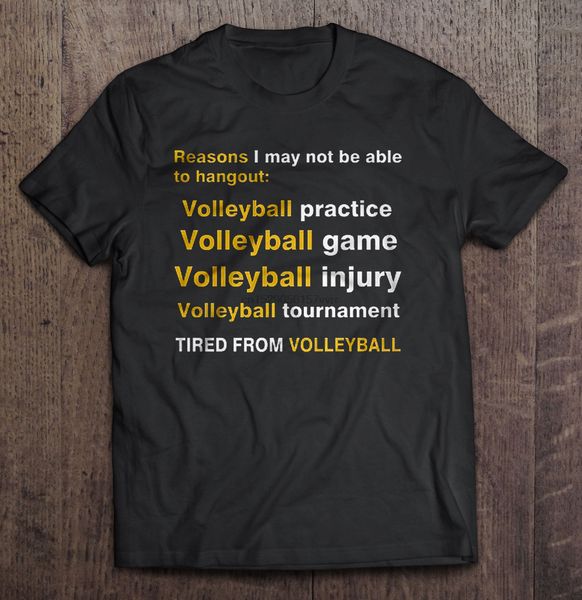 

men t shirt reasons i may not be able to hangout volleyball practice tired from volleyball women t-shirt