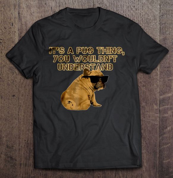 

men t shirt it's a pug thing you wouldn't understand women t-shirt