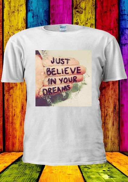 

just believe in your dreams tumblr t-shirt vest tank men summer short sleeves fashion t shirt ing