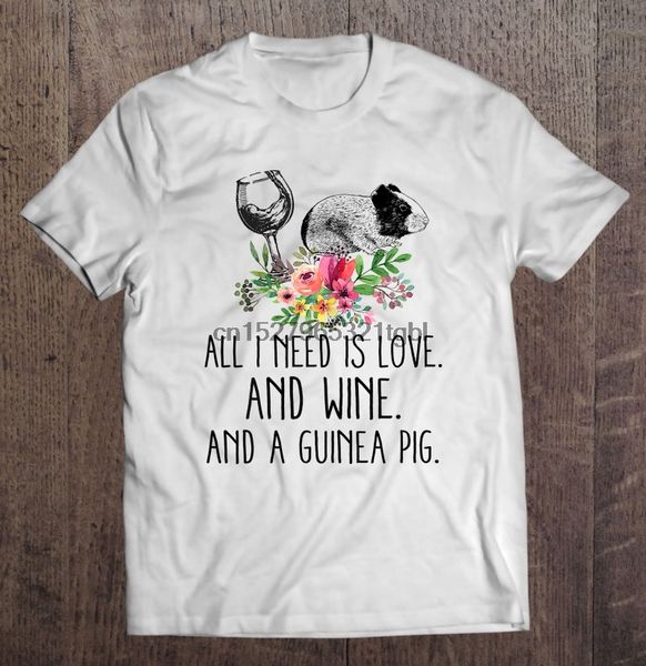 

all i need is love and wine and a guinea pig floral version t-shirts
