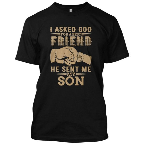 

t shirt casual men clothing i asked god for a friend he sent me my son fathers day t shirt family teenerd t shirts