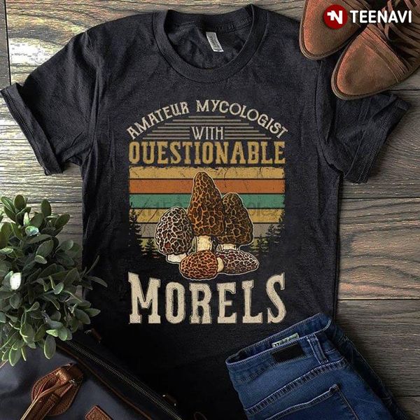 

amateur mycolorgist with questionable morels t-shirt