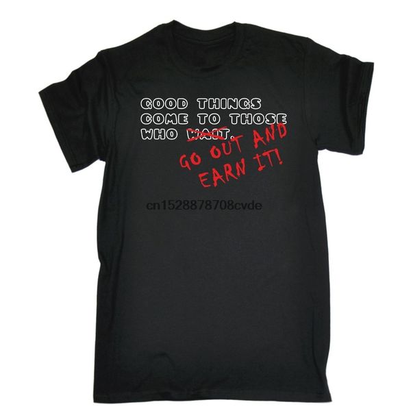 

youth customized t-shirts good things come to those who go out and earn it t-shirt funny birthday gift tee shirt