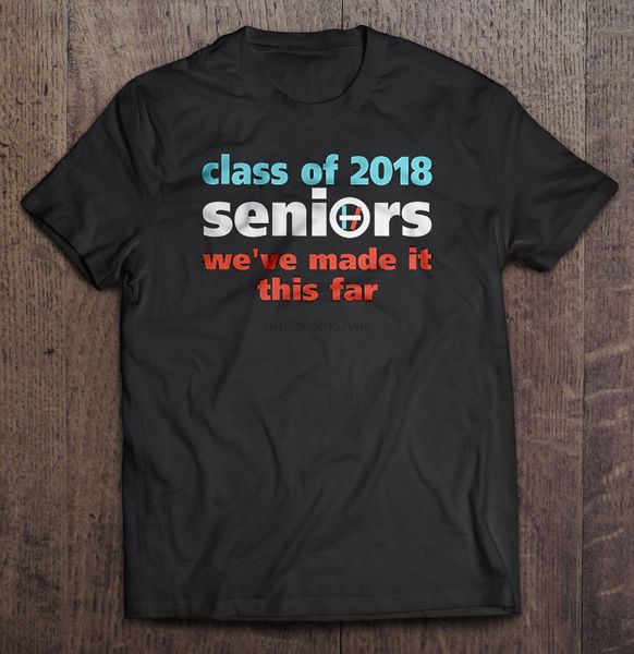 

men t shirt class of 2018 seniors we ve made it this far women t-shirt