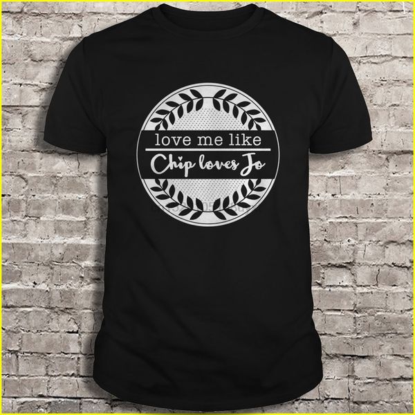 

men t shirt love me like chip loves jo women t-shirt