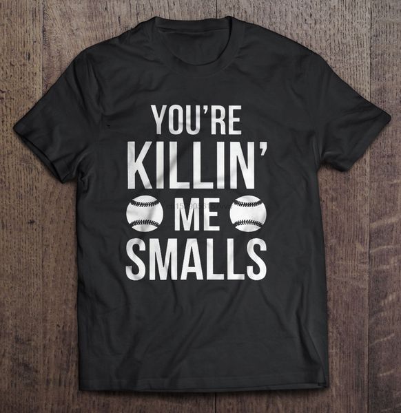 

men t shirt baseball you re killing me smalls women t-shirt